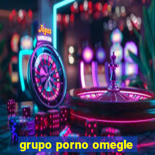 grupo porno omegle